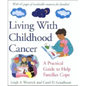Living with Childhood Cancer: A Practical Guide to Help Families Cope - Hardcover