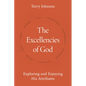 The Excellencies of God: Exploring and Enjoying His Attributes - Hardcover