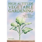 High Altitude Vegetable Gardening: A Guide to Organic Abundance at Any Elevation - Paperback
