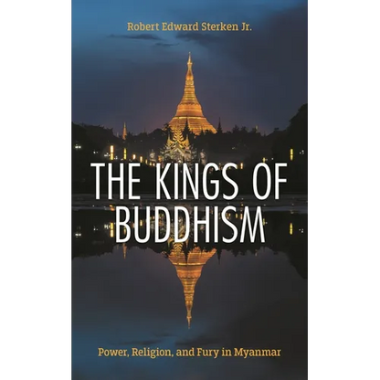 The Kings of Buddhism: Power, Religion, and Fury in Myanmar - Paperback