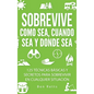 Sobrevive Como Sea, Cuando Sea y Donde Sea: 125 Técnicas Básicas y Secretos para Sobrevivir en Cualquier Situación: Manual de Supervivencia y Bushcraf - Hardcover