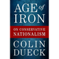 Age of Iron: On Conservative Nationalism - Hardcover