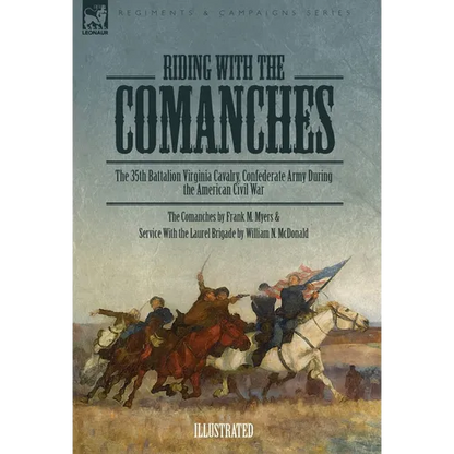 Riding with the Comanches: The 35th Battalion Virginia Cavalry, Confederate Army During the American Civil War - Hardcover