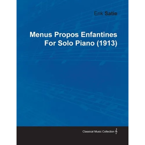 Menus Propos Enfantines by Erik Satie for Solo Piano (1913) - Paperback