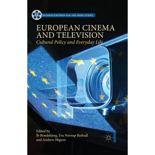 European Cinema and Television: Cultural Policy and Everyday Life - Paperback