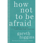 How Not to Be Afraid: Seven Ways to Live When Everything Seems Terrifying - Hardcover
