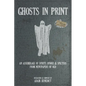 Ghosts In Print: An Assemblage Of Spirits, Spooks, & Specters From Newspapers Of Old - Paperback