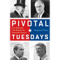 Pivotal Tuesdays: Four Elections That Shaped the Twentieth Century - Paperback
