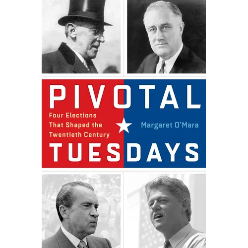 Pivotal Tuesdays: Four Elections That Shaped the Twentieth Century - Paperback