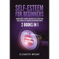 Self-Esteem for Beginners: 2 Books in 1: Conquer Anxiety, Improve Your Social Skills, Realize Your Value, Increase Self-Confidence and Overcome Shynes - Paperback