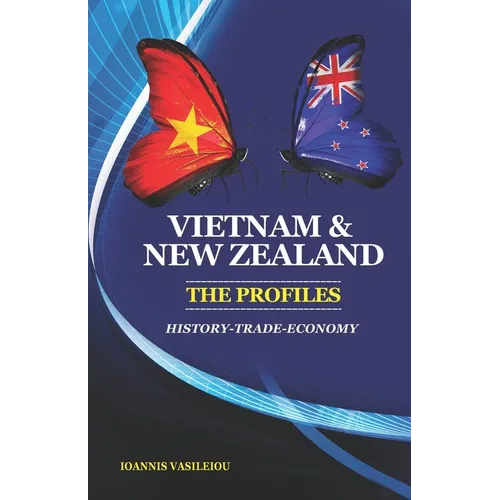 Vietnam and New Zealand: The Profiles: History-Trade-Economy - Paperback