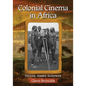 Colonial Cinema in Africa: Origins, Images, Audiences - Paperback