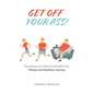 Get Off Your Ass!: Everything You Need to Kickstart Your Fitness and Nutrition Journey - Paperback