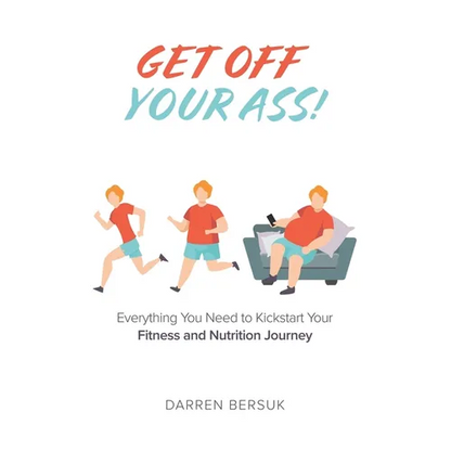 Get Off Your Ass!: Everything You Need to Kickstart Your Fitness and Nutrition Journey - Paperback