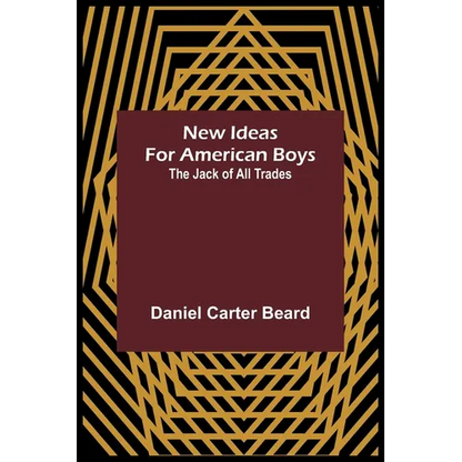 New Ideas for American Boys; The Jack of All Trades - Paperback