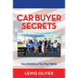 Car Buyer Secrets: Get the inside scoop from a Dealership owners perspecitve how to save $1000's next time you buy a car! - Paperback