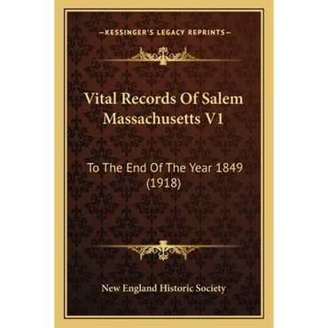 Vital Records Of Salem Massachusetts V1: To The End Of The Year 1849 (1918) - Paperback