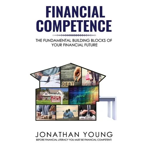 Financial Competence: The Fundamental Building Block of Your Financial Future - Paperback