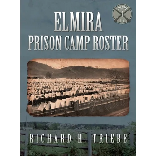 Elmira Prison Camp Roster Volume I - Hardcover