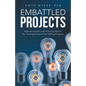 Embattled Projects: Biblical Secrets and Practical Advice for Turning Around Your Failing Projects - Paperback