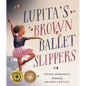 Lupita's Brown Ballet Slippers - Hardcover