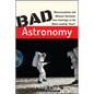 Bad Astronomy: Misconceptions and Misuses Revealed, from Astrology to the Moon Landing Hoax - Paperback