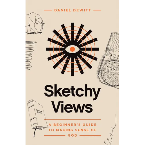 Sketchy Views: A Beginner's Guide to Making Sense of God - Paperback