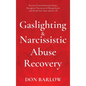 Gaslighting & Narcissistic Abuse Recovery: Recover from Emotional Abuse, Recognize Narcissists & Manipulators and Break Free Once and for All - Hardcover