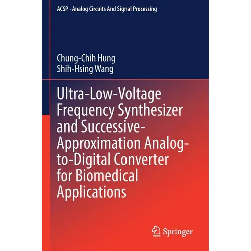 Ultra-Low-Voltage Frequency Synthesizer and Successive-Approximation Analog-To-Digital Converter for Biomedical Applications - Paperback