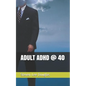 Adult ADHD @ 40 - Paperback