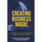 Creating Business Magic: How the Power of Magic Can Inspire, Innovate, and Revolutionize Your Business (Magicians' Secrets That Could Make You - Hardcover