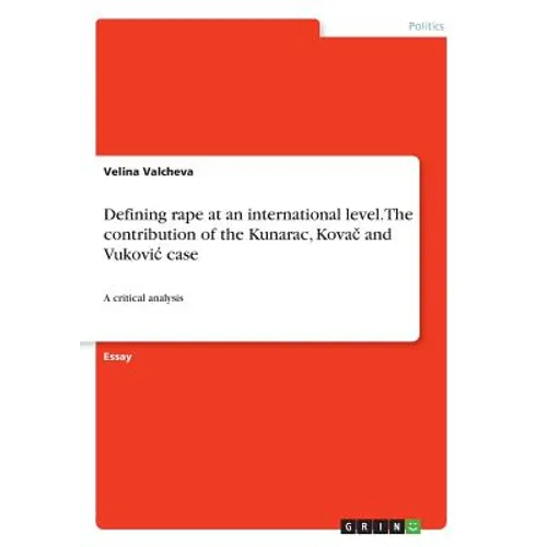 Defining rape at an international level. The contribution of the Kunarac, Kovač and Vukovic case: A critical analysis - Paperback