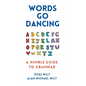 Words Go Dancing: A Nimble Guide to Grammar - Paperback