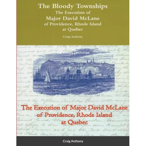 The Bloody Townships - The Execution of Major David McLane of Providence, Rhode Island at Quebec - Paperback