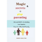 Magic & Secrets of Step Parenting: DOs and DON'Ts For Building Love Even In a Blended Family - Paperback