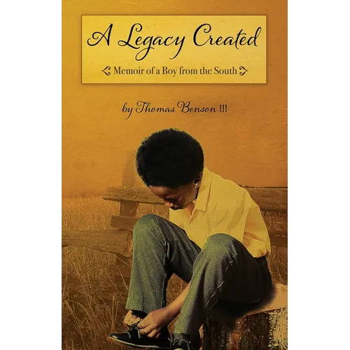 A Legacy Created: Memoir of a Boy from the South - Paperback