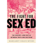 The Fight for Sex Ed: The Century-Long Battle Between Truth and Doctrine - Hardcover
