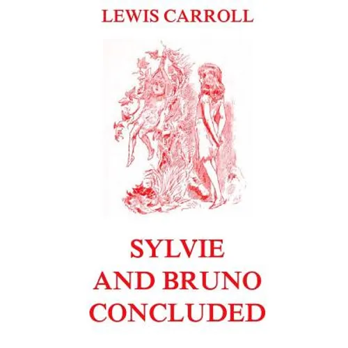 Sylvie And Bruno Concluded: Fully Illustrated Edition - Paperback