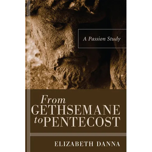 From Gethsemane to Pentecost: A Passion Study - Paperback