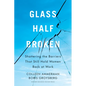 Glass Half-Broken: Shattering the Barriers That Still Hold Women Back at Work - Hardcover