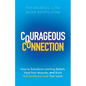 Courageous Connection: How to Transform Limiting Beliefs, Heal Past Wounds, and Build Extraordinary Love That Lasts - Paperback