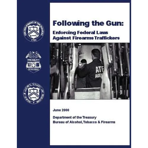 Following the Gun: Enforcing Federal Laws Against Firearms Traffickers - Paperback