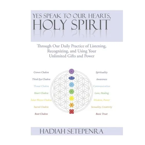 Yes Speak to Our Hearts, Holy Spirit: Through Our Daily Practice of Listening, Recognizing, and Using Your Unlimited Gifts and Power - Hardcover