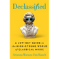 Declassified: A Low-Key Guide to the High-Strung World of Classical Music - Hardcover