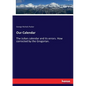 Our Calendar: The Julian calendar and its errors. How corrected by the Gregorian. - Paperback