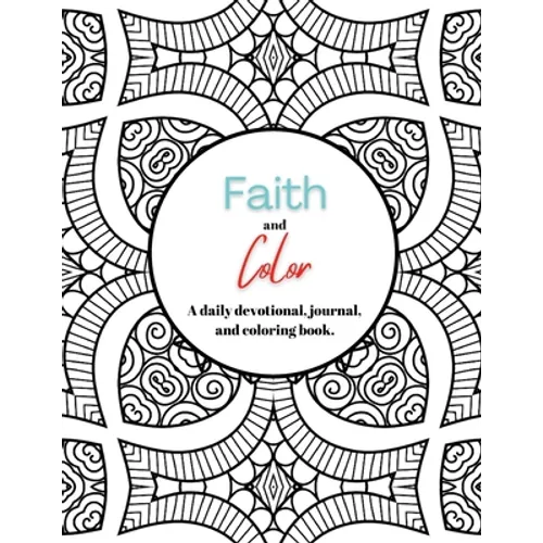 Faith and Color: A daily devotional, journal, and coloring book - Paperback