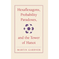Hexaflexagons, Probability Paradoxes, and the Tower of Hanoi: Martin Gardner's First Book of Mathematical Puzzles and Games - Hardcover