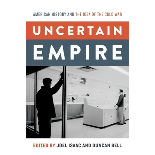 Uncertain Empire: American History and the Idea of the Cold War - Paperback