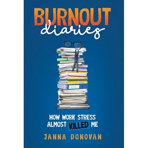 Burnout Diaries: How Work Stress Almost Killed Me - Hardcover