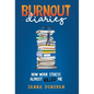 Burnout Diaries: How Work Stress Almost Killed Me - Hardcover
